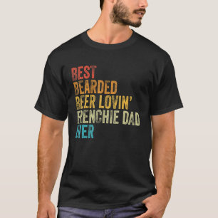 Mens Best Bearded Beer Lovin Frenchie Dad Pet  Dog T-Shirt