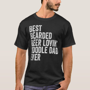 Mens Best Bearded Beer Lovin Poodle Dad Dog Owner T-Shirt