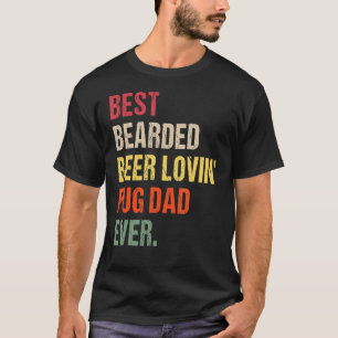 Mens Best Bearded Beer Lovin' Pug Dad Ever Pet  Ow T-Shirt