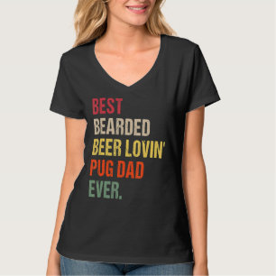 Mens Best Bearded Beer Lovin' Pug Dad Ever Pet Ow T-Shirt