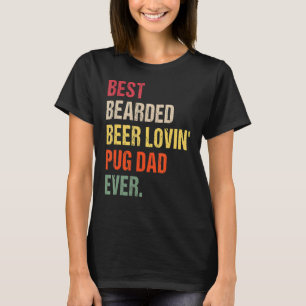 Mens Best Bearded Beer Lovin' Pug Dad Ever Pet  Ow T-Shirt