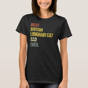 Mens Best British Longhair Cat Dad   T-Shirt
