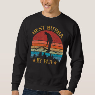 Mens Best Bubba By Par Father's Day Golf Golfing Sweatshirt