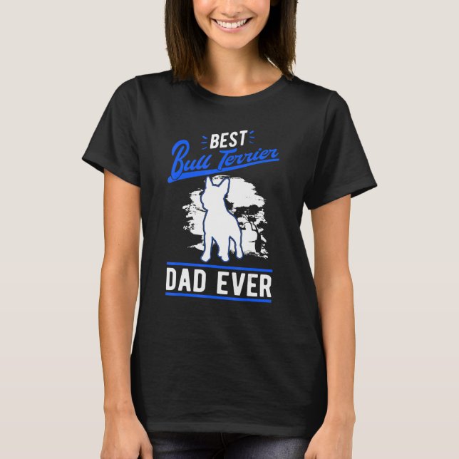 Mens Best Bull Terrier Dad Ever Bull Terrier Dad T-Shirt (Front)