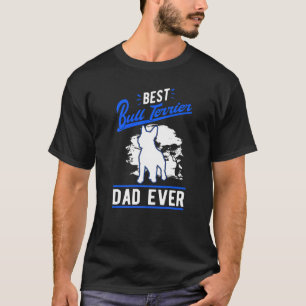 Mens Best Bull Terrier Dad Ever Bull Terrier Dad T-Shirt