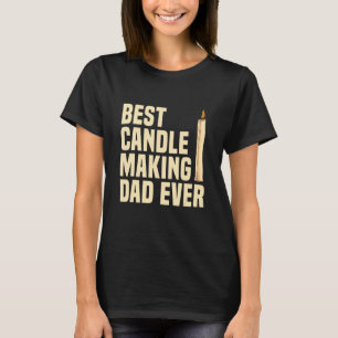 Mens Best Candle Making Dad ever for a Candle Make T-Shirt