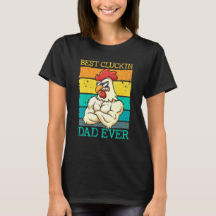 Mens Best Cluckin Dad Ever Chicken Dad Best Dad Be T-Shirt