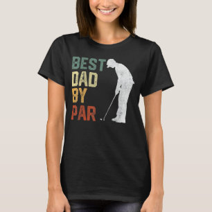 Mens Best Dad By Par Fathers Day Golf Daddy Go T-Shirt