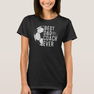 Mens Best Dad Coach Ever  Soccer Dad Coach Father' T-Shirt