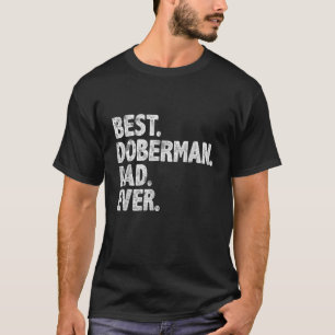 Mens Best Doberman Dad Ever  Dog Owner Daddy Fathe T-Shirt