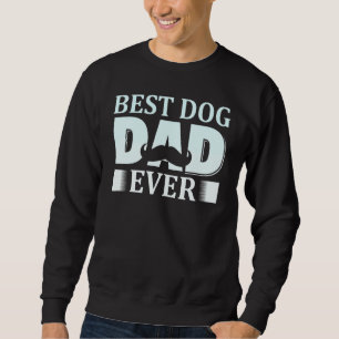Mens Best Dog Dad Ever Father Day Quote Saying 1 Sweatshirt