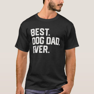 Mens BEST DOG DAD EVER Fathers Day Gift Funny Dad T-Shirt