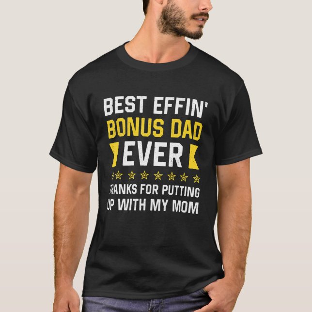 Mens Best Effin’ Bonus Dad Ever Thanks For Putting T-Shirt (Front)