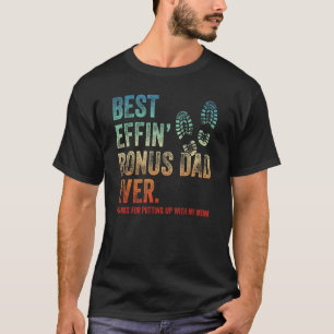 Mens Best Effin' Bonus Dad Ever Thanks For Putting T-Shirt