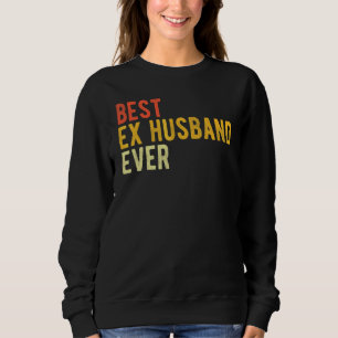 Mens Best Ex Husband Ever Happily Divorced Sweatshirt
