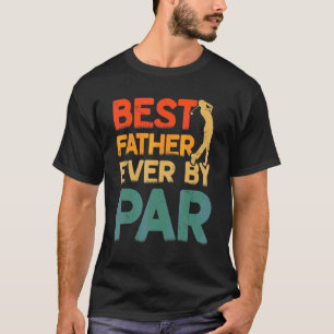 Mens Best Father Ever By Par Cool Golfer Dad Fath T-Shirt