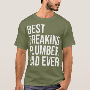 Mens Best Freaking Plumber Dad Ever Cool Father T-Shirt