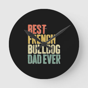 Mens Best French Bulldog Dad Ever Dog Lover Fars Round Clock