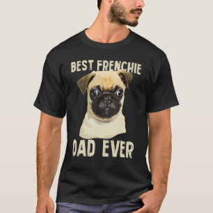Mens Best Frenchie Dad Ever For Father French Bull T-Shirt