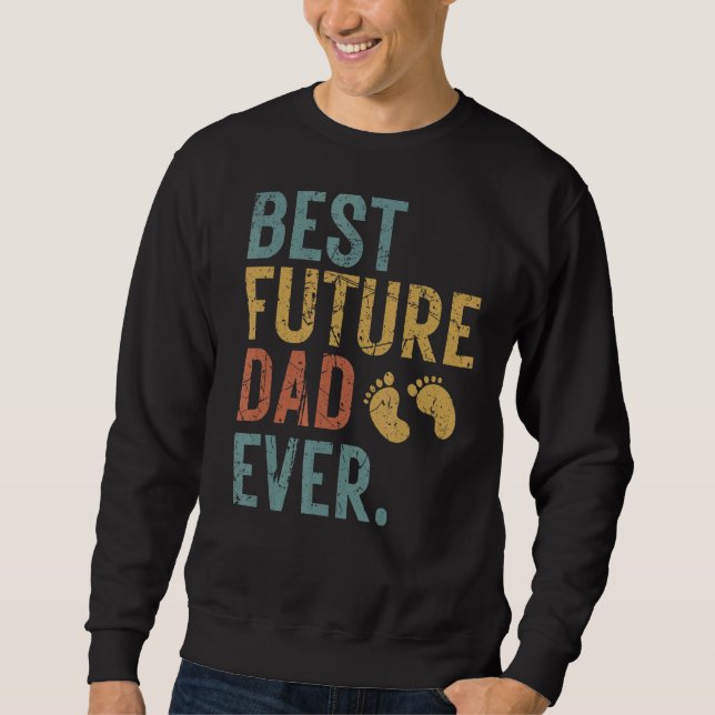 Mens Best Future Dad Ever Father's Day First Time  Sweatshirt (Front)