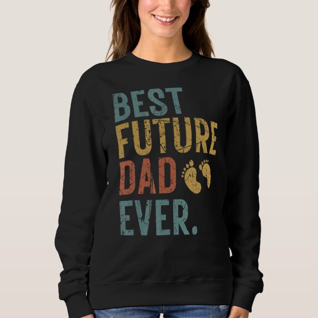 Mens Best Future Dad Ever Father's Day First Time  Sweatshirt (Front)