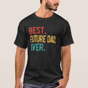 Mens Best Future Dad Ever Father's Day Future Dad T-Shirt
