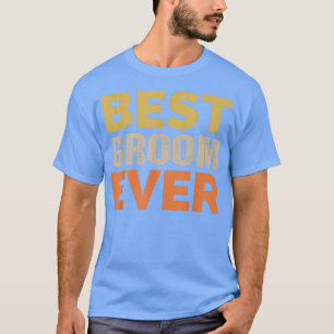 Mens Best Groom Ever Funny Saying Sarcastic Retro T-Shirt
