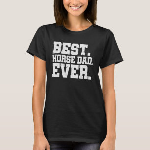 Mens Best Horse Dad Ever Horse Lover Equestrian Fa T-Shirt