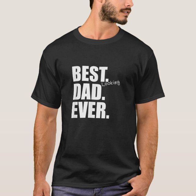 Mens Best Looking Dad Ever Funny Gift for Father  T-Shirt (Front)