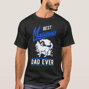 Mens Best Malinois Dad Ever Belgian Malinois Dad T-Shirt