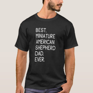 Mens Best Miniature American Shepherd Dad Ever T-Shirt