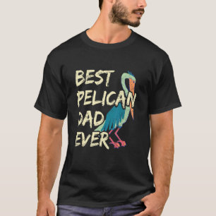 Mens Best Pelican Dad Ever Quote For Your Pelican T-Shirt