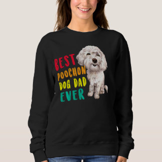 Mens Best Poochon Dog Dad Ever Fathers Day Funny C Sweatshirt