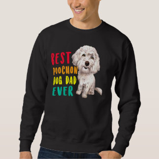 Mens Best Poochon Dog Dad Ever Fathers Day Funny C Sweatshirt