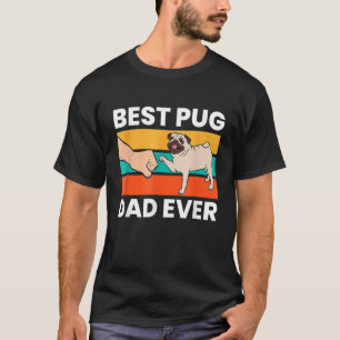 Mens Best Pug Dad Ever Boys Dog Dad Dog Dog T-Shirt