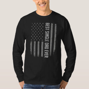 Mens Best Single Dad Ever American Flag For Fathe T-Shirt
