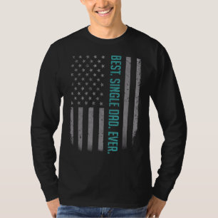 Mens Best Single Dad Ever American Flag For Fathe T-Shirt