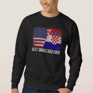 Mens Best Single Dad Ever Croatia Flag Patriotic D Sweatshirt
