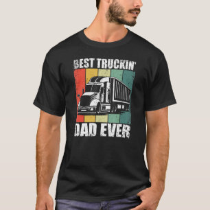 Mens Best Truckin Dad Ever Trucker Truck Driver T-Shirt