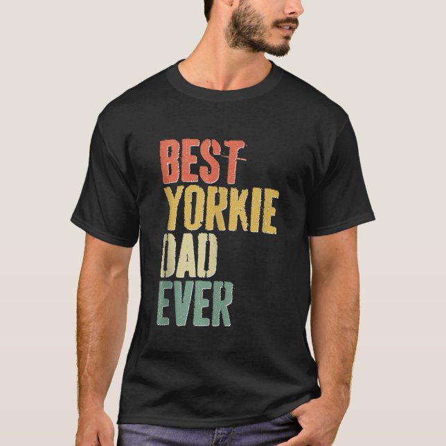 Mens Best Yorkie Dad Ever Dog Lover Fathers Day Sh T-Shirt (Front)