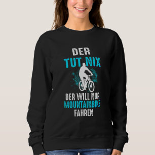 Mens Bicycle Der Tut Nix Der Will Nur Mountain Bik Sweatshirt