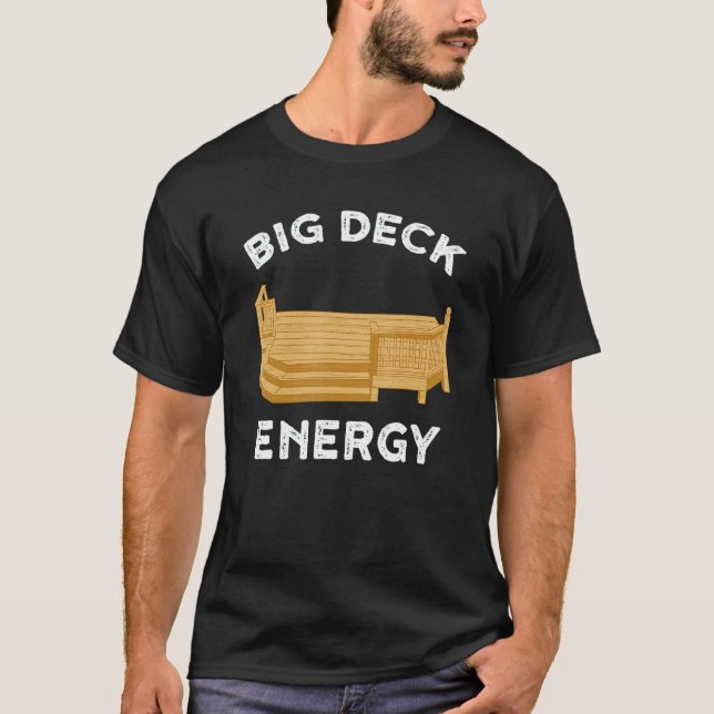 Mens Big Deck Energy   Backyard Deck Patio   Mens T-Shirt (Front)