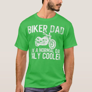 Mens Biker Dad Like A Normal Dad Only Cooler Fathe T-Shirt