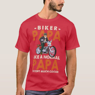Mens Biker Papa Like A Normal Papa Expect Much Coo T-Shirt