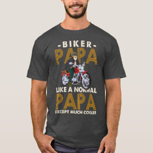 Mens Biker Papa Like A Normal Papa Expect Much Coo T-Shirt