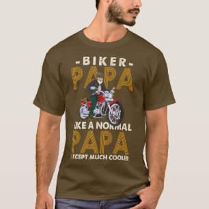 Mens Biker Papa Like A Normal Papa Expect Much Coo T-Shirt
