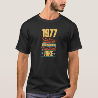 Mens Birthday Dad 1977 Vintage And Aging Like A Fi T-Shirt