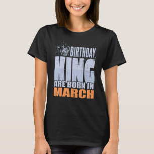 Mens Birthday King Are Born In March Birthday T-Shirt