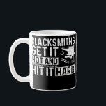 Mens Blacksmiths Get It Hot And Hitting It Hard Coffee Mug<br><div class="desc">Mens Blacksmiths Get It Hot And Hitting It Hard Anvil Blacksmith Gift. Perfect gift for your dad,  mom,  papa,  men,  women,  friend and family members on Thanksgiving Day,  Christmas Day,  Mothers Day,  Fathers Day,  4th of July,  1776 Independent day,  Veterans Day,  Halloween Day,  Patrick's Day</div>