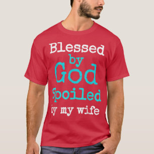 Mens Blessed By God Spoiled By My Wife t shirt Men